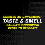 Black and yellow text panel reading Creates an Unpleasant Taste & Smell causing burrowing pests to relocate