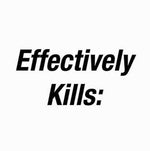 Plain white graphic with bold black text reading 'Effectively Kills:'