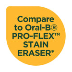 Yellow circular badge graphic reading “Compare to Oral‑B® PRO‑FLEX™ STAIN ERASER*”.