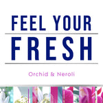 Graphic text 'FEEL YOUR FRESH' with 'Orchid & Neroli' subtitle and floral border imagery