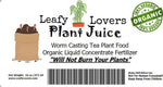 Product label for Leafy Lovers Plant Juice showing 'Worm Casting Tea Plant Food' text, barcode and an organic seal