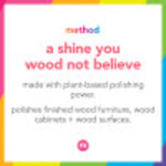 Square colorful Method graphic with the pun ‘a shine you wood not believe’ promoting plant-based polishing power.