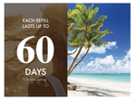 Promotional graphic with split image of a beach scene and text stating Each Refill Lasts Up To 60 Days on a brown panel.