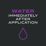 Instructional graphic reading 'Water immediately after application' with a purple water droplet icon