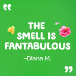 Green background testimonial graphic with quote 'THE SMELL IS FANTABULOUS' attributed to Diana M. and floral accents